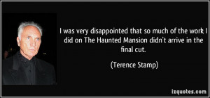 ... on The Haunted Mansion didn't arrive in the final cut. - Terence Stamp