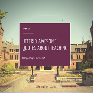 The Top 10 Most Utterly Awesome Quotes About Teaching