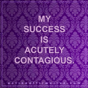 My Success Is Acutely Contagious