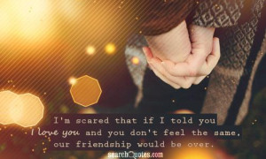 Being In Love With Your Best Friend Quotes about Fear