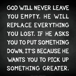 Girly-Girl-Graphics Christian Quotes: God will never leave you empty ...