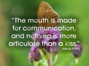... made for communication, and nothing is more articulate than a kiss