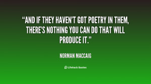 And if they haven't got poetry in them, there's nothing you can do ...