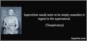 Superstition would seem to be simply cowardice in regard to the ...