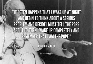quote-Pope-John-XXIII-it-often-happens-that-i-wake-up-58114.png