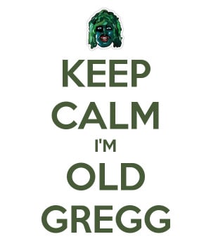 KEEP CALM I'M OLD GREGG