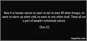... tired. These all are a part of people's emotional nature. - Xun Zi