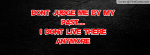 Related video with Dont Judge My Past Quote Facebook Cover