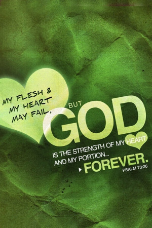 ... My Heart May Fail, But God Is The Strength Of My Heart - Bible Quote