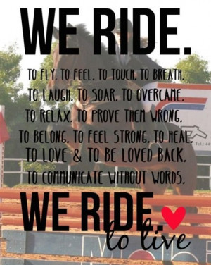 We ride to feel. We ride…. To live.