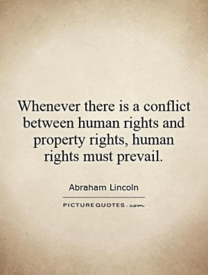... rights and property rights, human rights must prevail. Picture Quote