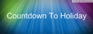 Countdown To Holiday Profile Facebook Covers