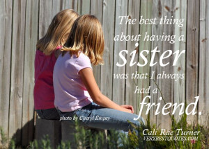 Sister quotes - The best thing about having a sister was that I always ...