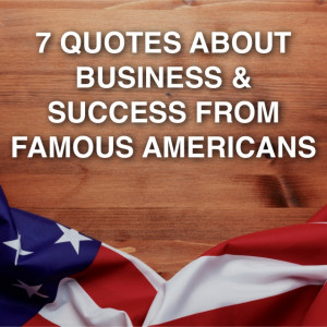 Quotes from Famous Americans About Business and Success
