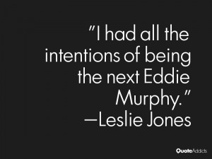 leslie jones quotes i had all the intentions of being the next eddie ...
