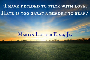Stick with Love, a quote by Martin Luther King, Jr. via @In The Powder ...