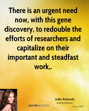 There is an urgent need now, with this gene discovery, to redouble the ...