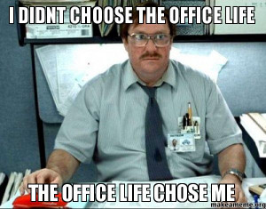 milton from office space i didnt choose the office life the office ...