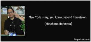 New York is my, you know, second hometown. - Masaharu Morimoto