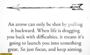 Arrow can only be shot by pulling it backward life dragging back means ...