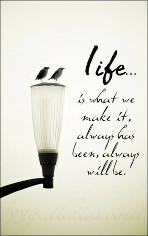 Wallpaper with Life Quotes: Life is what we make it