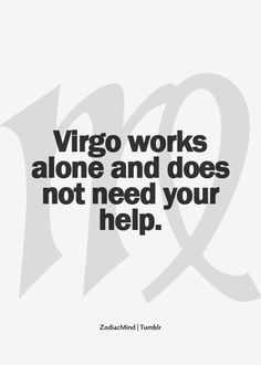 Virgo works alone and does not need your help