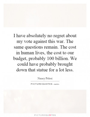 my vote against this war. The same questions remain. The cost in human ...
