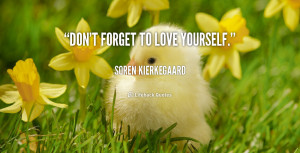 quote-Soren-Kierkegaard-dont-forget-to-love-yourself-91940.png