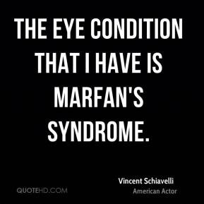 Vincent Schiavelli - The eye condition that I have is Marfan's ...