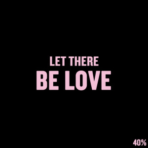 Short Love Quotes 6: “LET THERE BE LOVE”