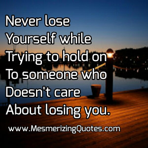 Someone who doesn’t care about losing you