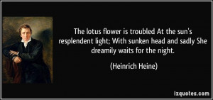 The lotus flower is troubled At the sun's resplendent light; With ...