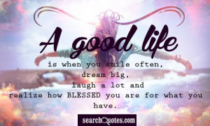 ... big, laugh a lot and realize how blessed you are for what you have