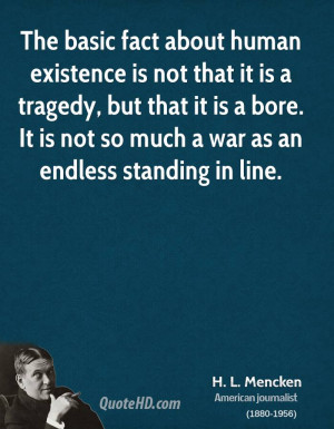 The basic fact about human existence is not that it is a tragedy, but ...