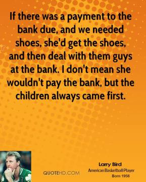 larry-bird-larry-bird-if-there-was-a-payment-to-the-bank-due-and-we ...