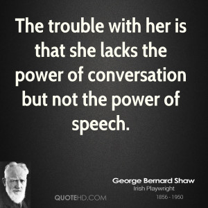 The trouble with her is that she lacks the power of conversation but ...