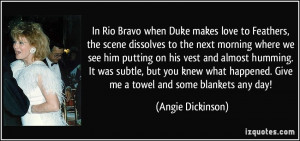 In Rio Bravo when Duke makes love to Feathers, the scene dissolves to ...