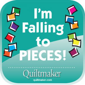 Quote: I'm Falling to Pieces. See all of Quiltmaker's Quilty Quotes ...