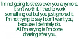 not going to stress over you anymore. It isn’t worth it. I ...