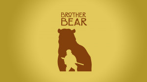Brother Bear Quotes Movie - brother bear
