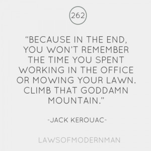 Because in the end you won't remember the time you spent in the office ...