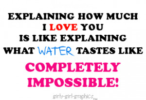 Explaining How much I love you is like Explaining What water tastes ...