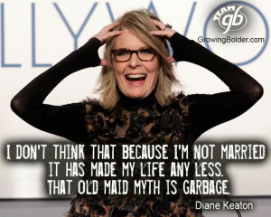 ... life any less. That old maid myth is garbage. #growingbolder #quotes