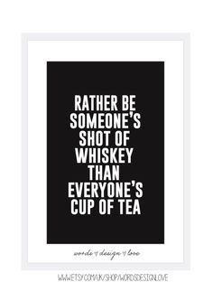 Rather Be Someone's Shot Of Whiskey - Inspirational Uplifting Quote ...