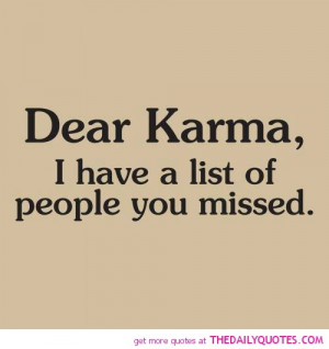 Dear Karma...LOL I think we all have a list of some sort...no matter ...
