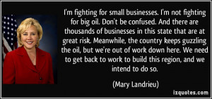 fighting for small businesses. I'm not fighting for big oil. Don't ...