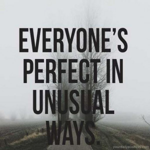 Quote #145 – Everyone’s perfect in unusual ways.