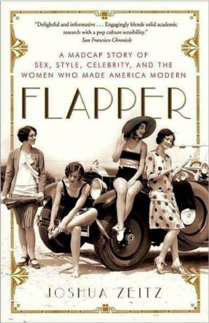 Flapper - A Madcap Story of Sex Style Celebrity and the Women Who Made ...