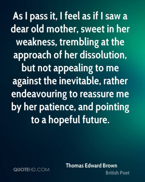 As I pass it, I feel as if I saw a dear old mother, sweet in her ...