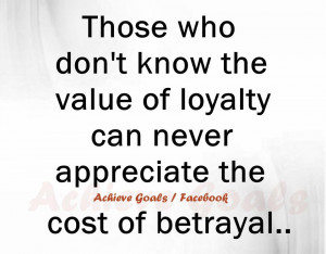 Those who don't know the value of loyalty....